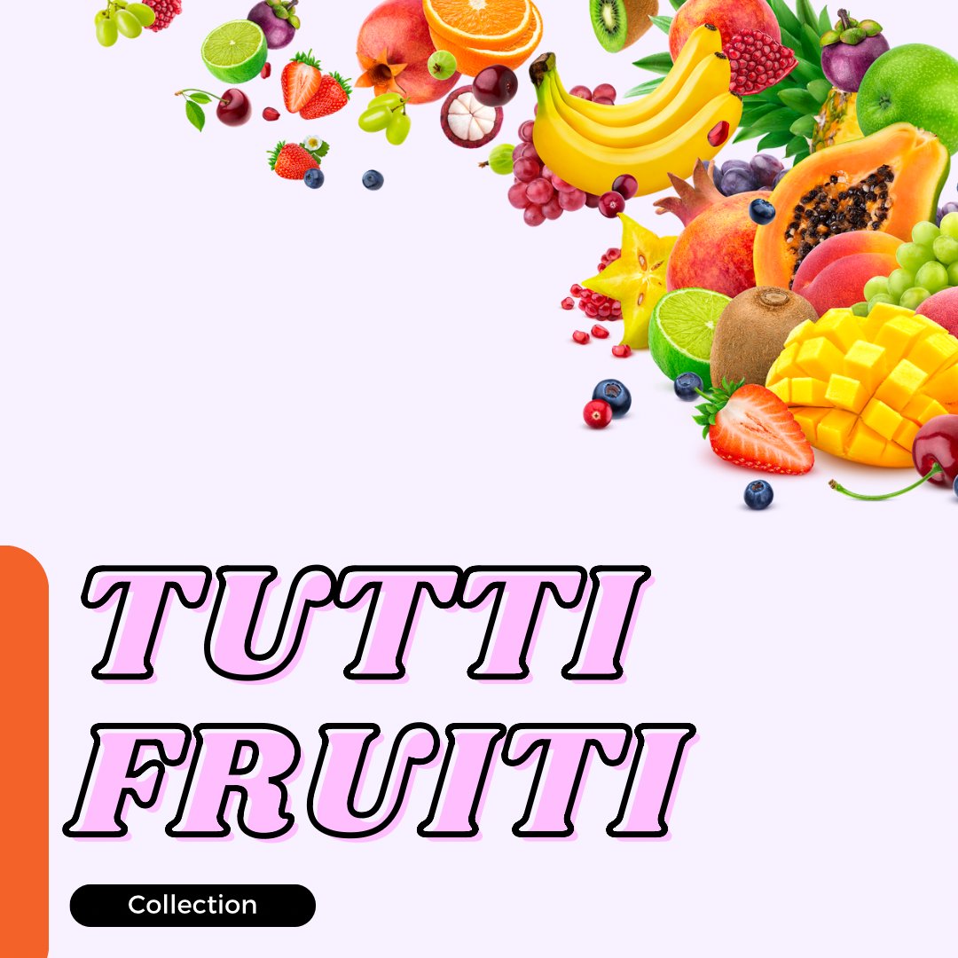 Tutti-Fruiti Collection